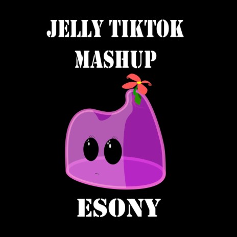 Jelly Tiktok Mashup