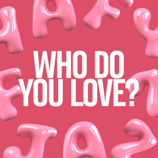 Who Do You Love?