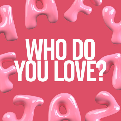 Who Do You Love? | Boomplay Music