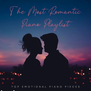 The Most Romantic Piano Playlist: TOP Emotional Piano Pieces
