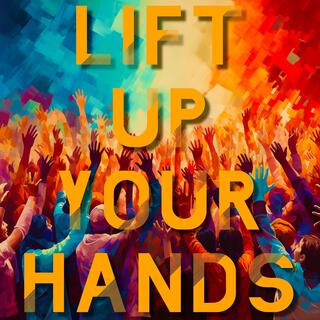 Lift Up Your Hands