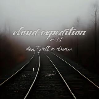 cloud expedition pt.II don't fall a dream