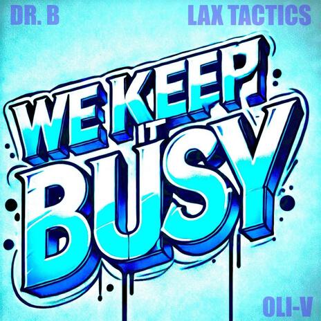 We Keep It Busy ft. Dr. B & LAX Tactics | Boomplay Music