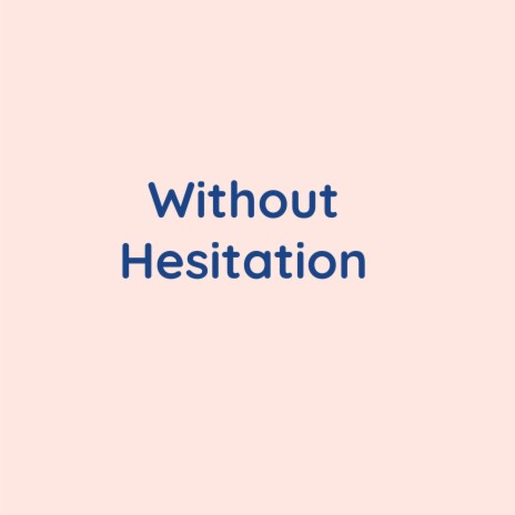 Without Hesitation | Boomplay Music