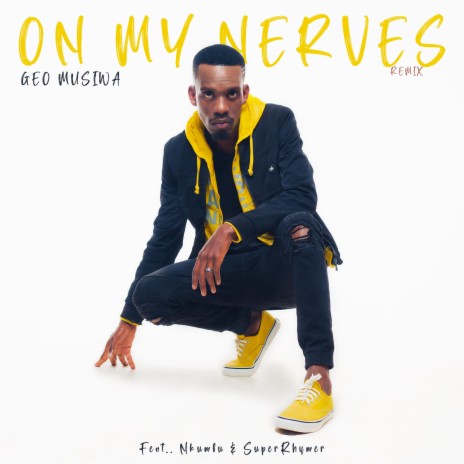 On My Nerves (Remix) ft. SuperRhymer & Nkumbu | Boomplay Music