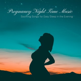 Pregnancy Night Time Music: Soothing Songs for Easy Sleep in the Evening