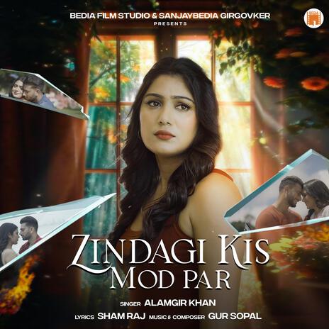 ZINDAGI KIS MOD PAR | Boomplay Music