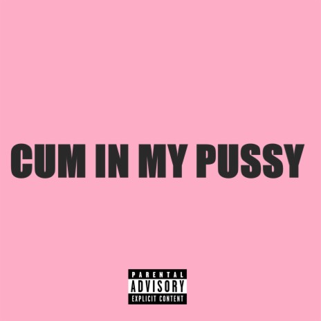 Cum In My Pussy (Sped Up) | Boomplay Music