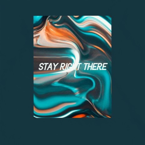 Stay right there | Boomplay Music