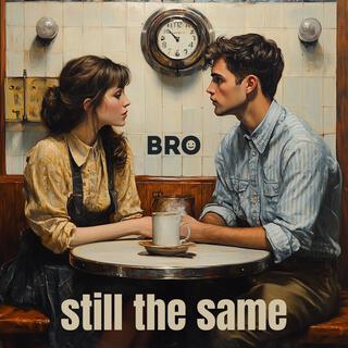 Still the same lyrics | Boomplay Music