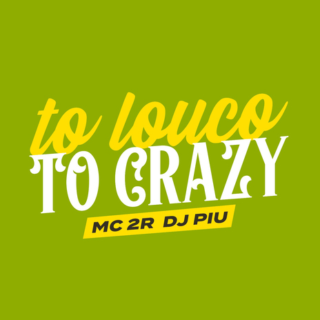 To Louco, To Crazy ft. MC 2R | Boomplay Music