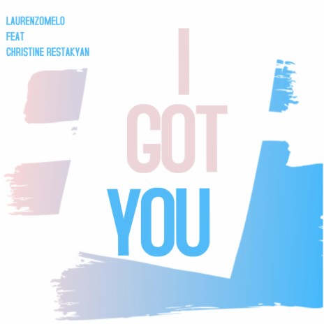 I got you ft. Christine Restakyan | Boomplay Music