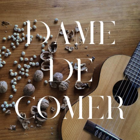 Dame de Comer | Boomplay Music