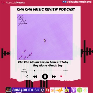 Cha Cha Album Review Series- Omah Lay -Boy Alone
