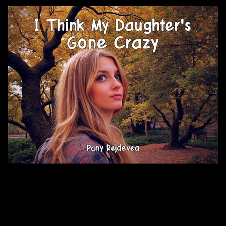 Daughter gone crazy | Boomplay Music