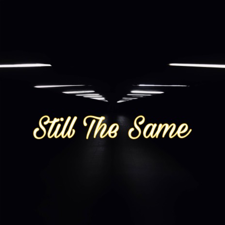 Still The Same | Boomplay Music