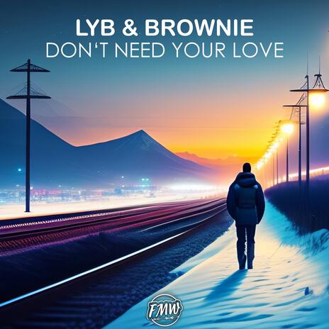 Don’t Need Your Love ft. Brownie & FreeMusicWave | Boomplay Music