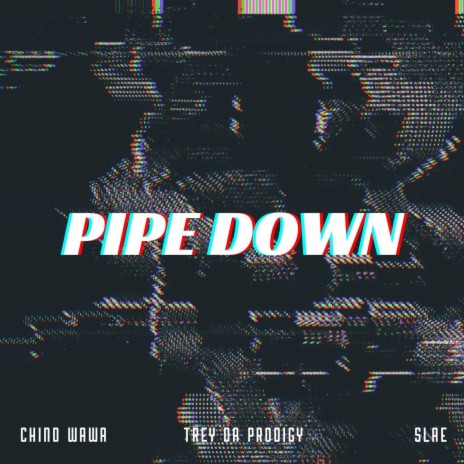 Pipe down ft. SLAE & TREY DA PRODIGY | Boomplay Music