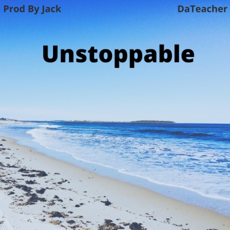 Unstoppable ft. DaTeacher | Boomplay Music