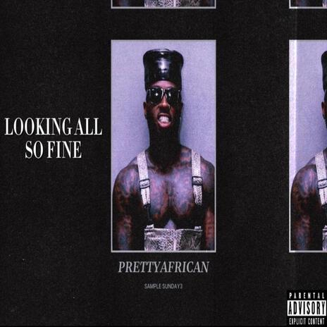 LOOKING ALL SO FINE | Boomplay Music