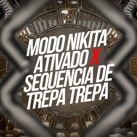 Modo Nikita Ativado X Sequencia de Trepa Trepa ft. DJ MF SILVA & DJ BN22 | Boomplay Music