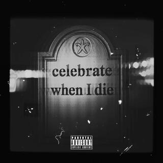 CELEBRATE WHEN I DIE (slowed down)