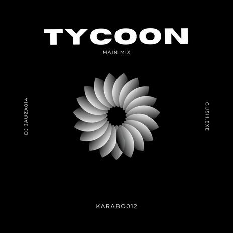 TYCOON(MAIN MIX) ft. guSh.eXe X jauza814 | Boomplay Music