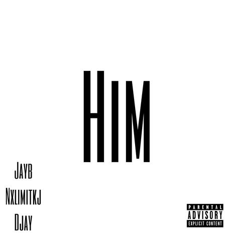 HIM ft. Nxlimitkj & Djay | Boomplay Music