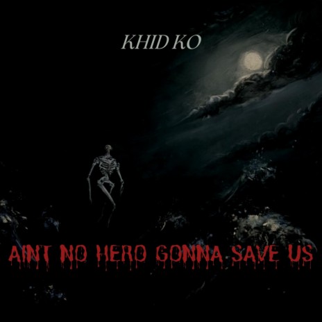 Aint no hero gonna save us
