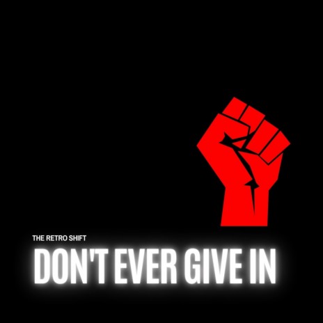 Don't Ever Give In