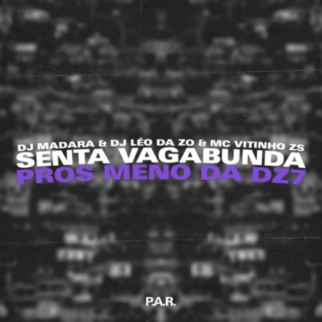 Senta Vagabunda Pros Meno Na DZ7 ft. DJ LÉO DA ZO & MC VITINHO ZS | Boomplay Music