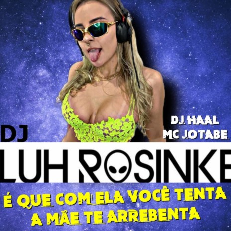 É QUE COM ELA VOCÊ TENTA - A MÃE TE ARREBENTA ft. Dj Luh Rosinke & mc Jotabe