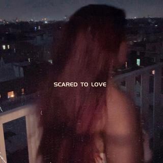 Scared to Love