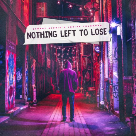 Nothing Left to Lose ft. Josiah Thurmond | Boomplay Music