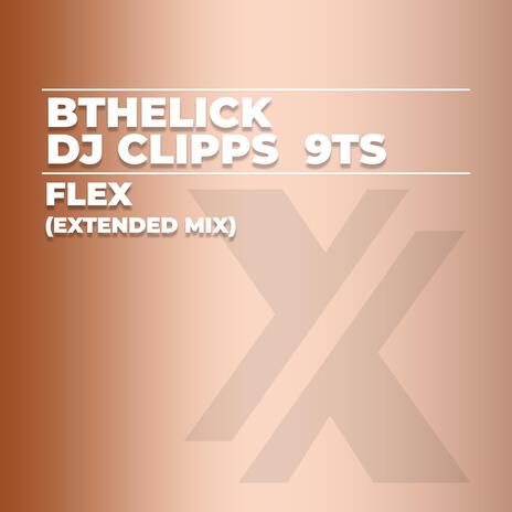 Flex (Extended Mix) ft. Bthelick & 9Ts | Boomplay Music