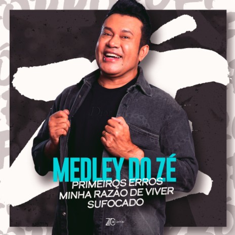 Medley do Zé: Primeiros Erros / Minha Razão de Viver / Sufocado | Boomplay Music