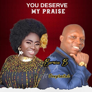 YOU DESERVE MY PRAISE