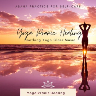 Yoga Pranic Healing: Soothing Yoga Class Music, Asana Practice for Self-care