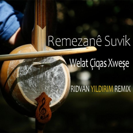 Remezane Suvik - Welat Çiqas Xweşe (Rıdvan Yıldırım Remix)