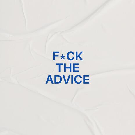 FUCK THE ADVICE | Boomplay Music