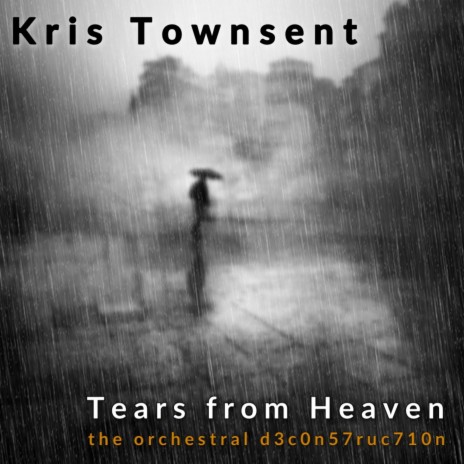 Tears from Heaven (The Orchestral d3c0n57ruc710n) | Boomplay Music