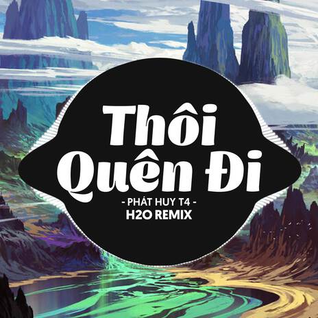 Thôi Quên Đi (Remix Deep House) ft. Phát Huy T4 & TVk | Boomplay Music