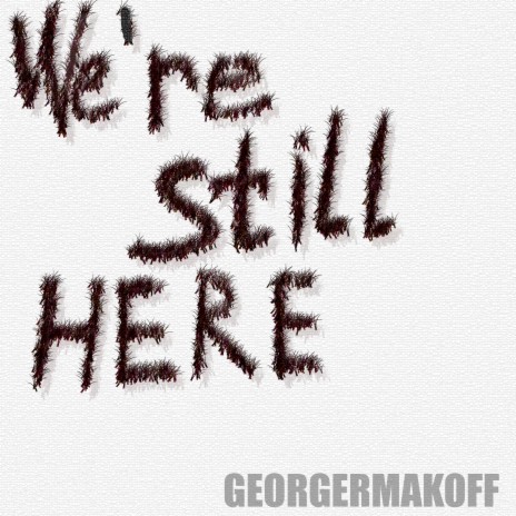 We're Still Here