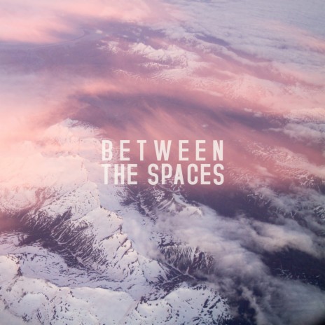 Between The Spaces | Boomplay Music