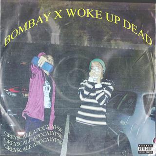 BOMBAY X WOKE UP DEAD