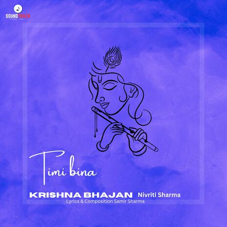 Timi Bina Krishna Bhajan ft. Samir Sharma | Boomplay Music