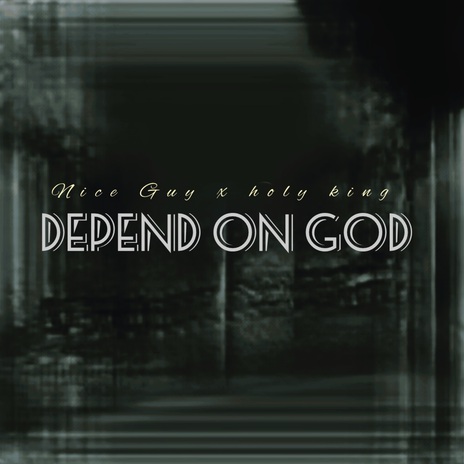 Depend on God ft. Holy king | Boomplay Music