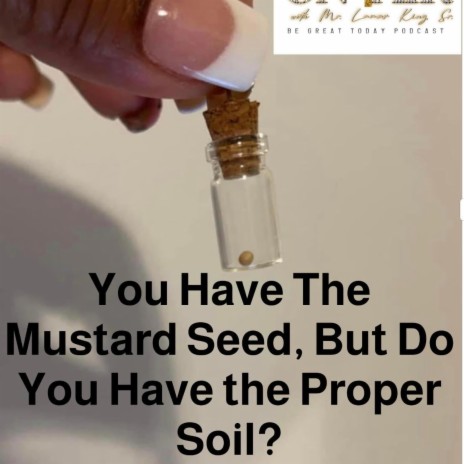 You Have The Mustard Seed, But Do You Have The Proper Soil? | Boomplay Music