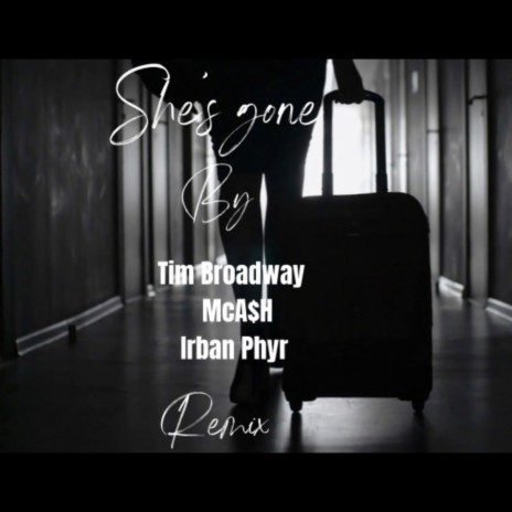 She's Gone (Remix) ft. McA$h & Irban Phyr | Boomplay Music