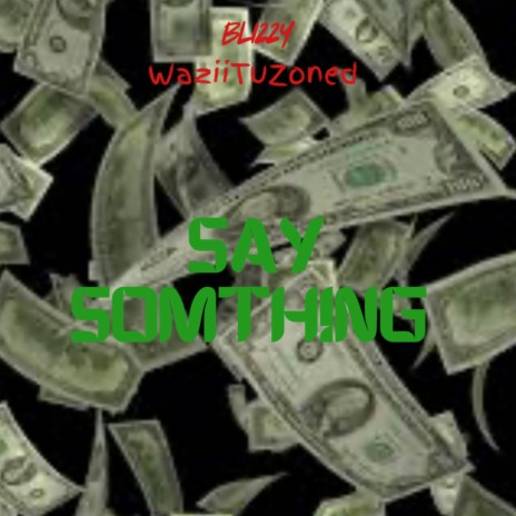 Say Somthing ft. WazituZoned | Boomplay Music